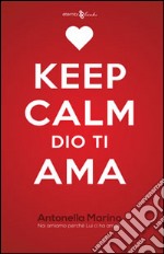 Keep calm, Dio ti ama. Noi amiamo perché lui ci ha amati libro