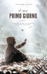 Il mio primo giorno. Ci sono storie che non possono non essere raccontate libro