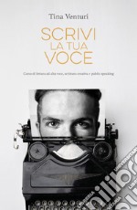 Scrivi la tua voce. Corso di lettura ad voce, scrittura creativa e public speaking libro