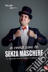 A cena con te senza maschere. Non esiste paura tanto grande da poterti fermare libro