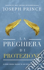 La preghiera di protezione. Vivere senza paura in un'epoca pericolosa libro