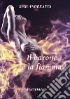 Il barone e la fiamma. La saga di Adrian. Vol. 3 libro di Andreatta Susi