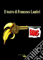 Bang. Il teatro di Francesco Lambri libro