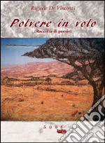 Polvere in volo. Raccolta di poesie libro