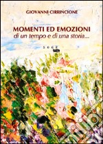 Momenti ed emozioni di un tempo e di una storia... libro