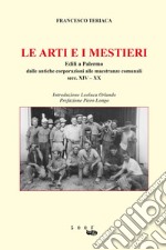 Le arti e i mestieri. Edili a Palermo. Dalle antiche corporazioni alle maestranze comunali secc. XIV-XX libro