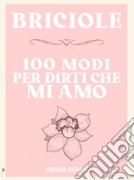 Briciole. 100 modi per dirti che mi amo. Ediz. illustrata