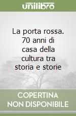 La porta rossa. 70 anni di casa della cultura tra storia e storie libro