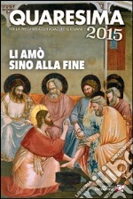 Quaresima 2015. Li amò sino alla fine. Per la preghiera di ragazzi e giovani libro