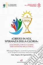 «Cristo in voi, speranza della gloria». L'Eucaristia: fonte e culmine della missione della Chiesa libro