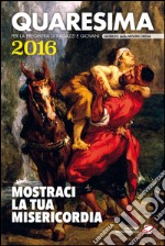 Quaresima 2016. Mostraci la tua misericordia. Per la preghiera di ragazzi e giovani libro