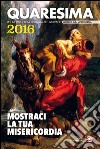 Quaresima 2016. Mostraci la tua misericordia. Per la preghiera di ragazzi e giovani libro