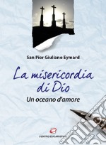 La Misericordia di Dio. Un oceano d'amore libro