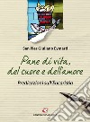 Pane di vita, del cuore e dell'amore. Predicazioni sull'eucarestia libro di Eymard Pier Giuliano