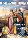 Adorazioni eucaristiche. Sussidio per la preghiera personale e comunitaria. «Chi cercate?». Adorazioni per la Quaresima e la Pasqua. Vol. 8 libro