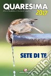 Quaresima 2017. Sete di te. Per la preghiera di ragazzi e giovani libro di Trappiste di Valserena (cur.)