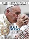 Adorazioni eucaristiche. La Gioia dell'amore. In preghiera per la famiglia con l'Amoris laetitia di papa Francesco. Sussidio per la preghiera personale e comunitaria libro