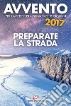 Avvento 2017. Preparate la strada. Sussidio per la preghiera di ragazzi e giovani libro