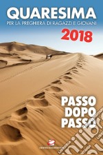 Quaresima 2018. Passo dopo passo. Per la preghiera di ragazzi e giovani libro