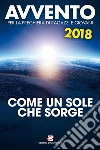 Avvento 2018. Come un sole che sorge. Sussidio per la preghiera di ragazzi e giovani libro
