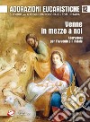 Adorazioni eucaristiche. Venne in mezzo a noi. Adorazioni per l'Avvento e il Natale libro