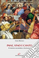 Pane, vino e canto. Il mistero eucaristico e la musica. Con Contenuto digitale (fornito elettronicamente) libro