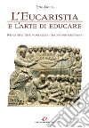 L'eucaristia e l'arte di educare. Maestri e testimoni della tradizione cristiana libro di Bolis Ezio