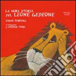 La vera storia del leone Gedeone. Ediz. a colori