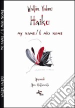 Haiku. My name-Il mio nome. Ediz. bilingue libro