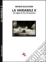 La variabile K (un sogno di tras-formazione)