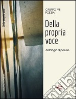 Della propria voce. Antologia di poesia libro