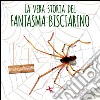 La vera storia del fantasma Bisciarino libro di Dughero Antonella