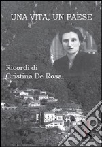 Una vita, un paese. Ricordi di Cristina De Rosa libro