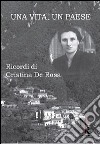 Una vita, un paese. Ricordi di Cristina De Rosa libro