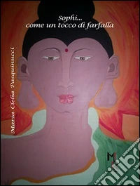 Sophì... Come un tocco di farfalla libro