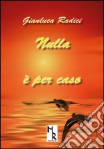 Nulla è per caso. Ediz. multilingue libro