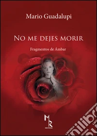 No me dejes morir. Fragmentos de ambar libro
