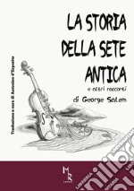 La storia della sete antica e altri racconti. Ediz. per la scuola