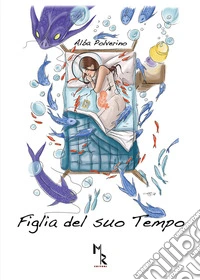 Figlia del suo tempo libro