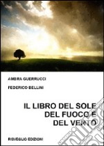 Il libro del sole del fuoco e del vento. Aforismi, frasi, pensieri e poesie