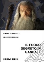 Il fuoco segreto di Gandalf. Lo gnosticismo di J. R. R. Tolkien libro