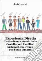 Esperienza diretta. L'affascinante mondo delle costellazioni familiari sistemiche spirituali con Sonia Lunardi libro