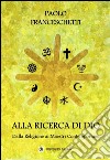 Alla ricerca di Dio. Dalla Religione ai Maestri contemporanei libro