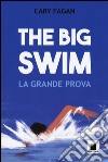 The big swim. La grande prova libro di Fagan Cary