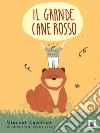 Il grande cane rosso. Ediz. a colori libro