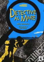 Detective al mare. Ediz. illustrata libro