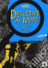 Detective al mare. Ediz. illustrata libro