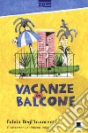 Vacanze in balcone. Ediz. illustrata libro