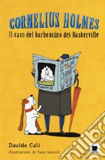 Il caso del barboncino dei Baskerville. Cornelius Holmes . Ediz. a colori libro