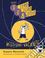 Agente 008. Missione vacanze. Ediz. ad alta leggibilità libro